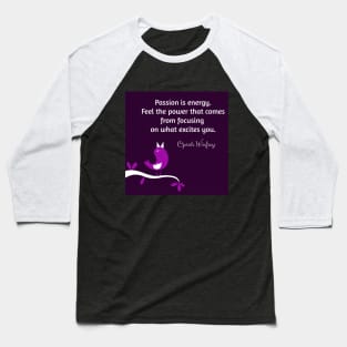 Passion is energy. Feel the power that comes from focusing on what excites you.  Oprah Winfrey Baseball T-Shirt